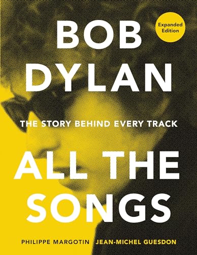 Imagen de archivo de Bob Dylan All the Songs: The Story Behind Every Track Expanded Edition a la venta por SecondSale