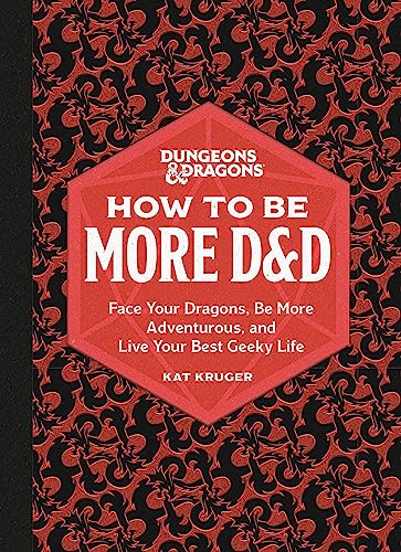 Stock image for Dungeons Dragons: How to Be More DD: Face Your Dragons, Be More Adventurous, and Live Your Best Geeky Life for sale by Front Cover Books