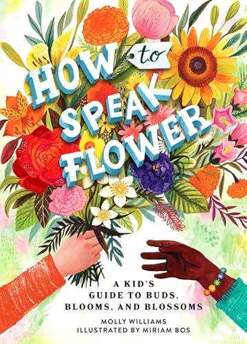 Imagen de archivo de How to Speak Flower: A Kids Guide to Buds, Blooms, and Blossoms a la venta por Bookoutlet1