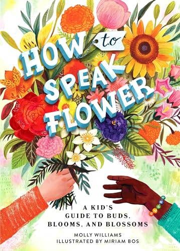 Stock image for How to Speak Flower: A Kid's Guide to Buds, Blooms, and Blossoms for sale by PlumCircle