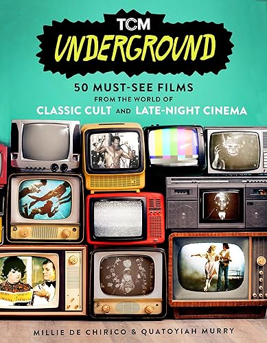 9780762480005: TCM Underground: 50 Must-See Films from the World of Classic Cult and Late-Night Cinema (Turner Classic Movies)