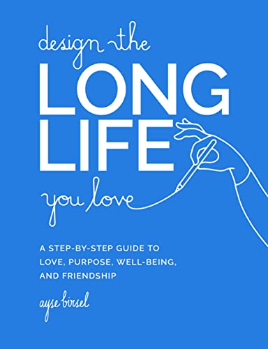 Stock image for Design the Long Life You Love: A Step-by-Step Guide to Love, Purpose, Well-Being, and Friendship for sale by Goodwill of Colorado