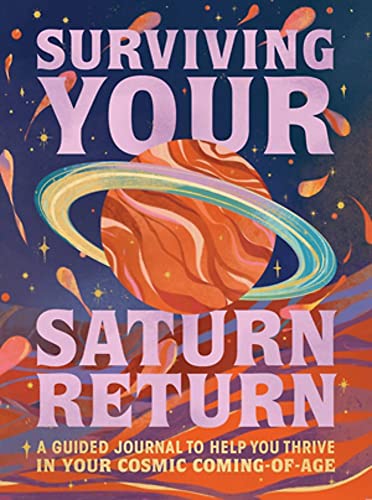 

Surviving Your Saturn Return: A Guided Journal to Help You Thrive in Your Cosmic Coming-Of-Age (Diary)
