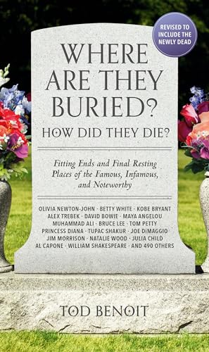 Beispielbild fr Where Are They Buried? (2023 Revised and Updated): How Did They Die? Fitting Ends and Final Resting Places of the Famous, Infamous, and Noteworthy zum Verkauf von HPB-Diamond