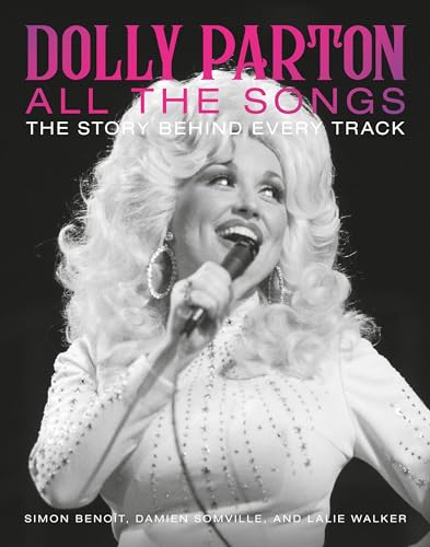 Stock image for Dolly Parton: All the Songs: The Story Behind Every Track for sale by Strand Book Store, ABAA