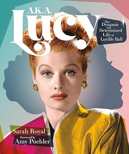 9780762484263: A.K.A. Lucy: The Dynamic and Determined Life of Lucille Ball