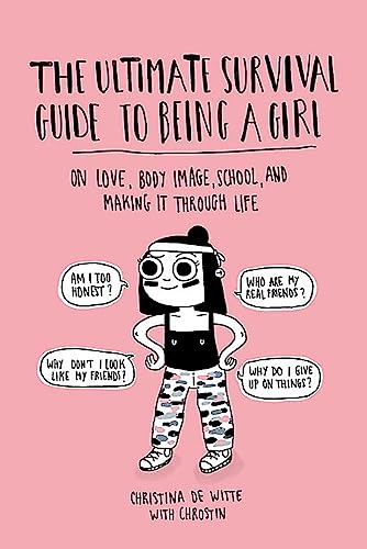 Imagen de archivo de The Ultimate Survival Guide to Being a Girl: On Love, Body Image, School, and Making It Through Life a la venta por Russell Books