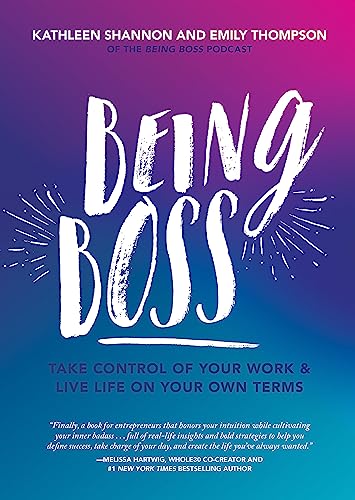 Imagen de archivo de Being Boss: Take Control of Your Work and Live Life on Your Own Terms a la venta por Gulf Coast Books