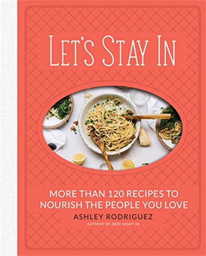 Stock image for Let's Stay In: More than 120 Recipes to Nourish the People You Love for sale by SecondSale