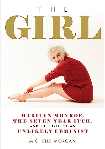 Beispielbild fr The Girl : Marilyn Monroe, the Seven Year Itch, and the Birth of an Unlikely Feminist zum Verkauf von Better World Books