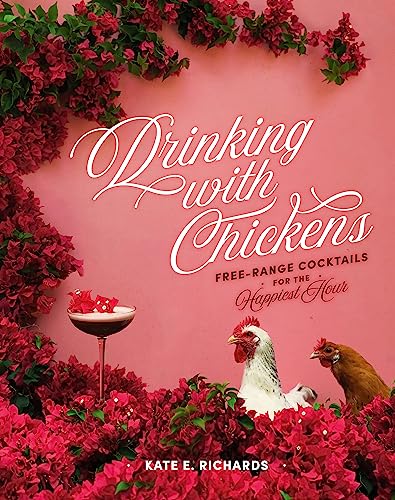 Imagen de archivo de Drinking with Chickens: Free-Range Cocktails for the Happiest Hour a la venta por Goodwill Books