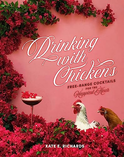 Stock image for Drinking with Chickens: Free-Range Cocktails for the Happiest Hour for sale by Goodwill of Colorado