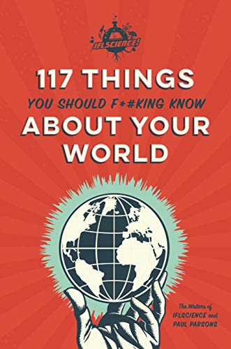 Beispielbild fr IFLScience 117 Things You Should F*#king Know About Your World zum Verkauf von SecondSale