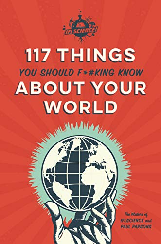 9780762494538: IFLScience 117 Things You Should F*#king Know About Your World