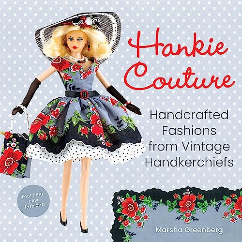 Stock image for Hankie Couture: Handcrafted Fashions from Vintage Handkerchiefs (Featuring New Patterns!) for sale by Bookoutlet1