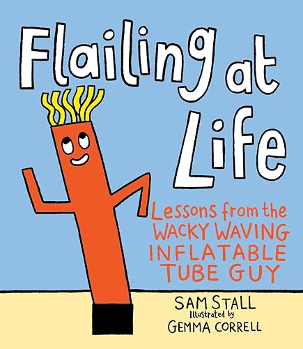 Stock image for Flailing at Life: Lessons from the Wacky Waving Inflatable Tube Guy for sale by Dream Books Co.