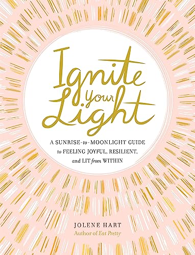 Beispielbild fr Ignite Your Light: A Sunrise-to-Moonlight Guide to Feeling Joyful, Resilient, and Lit from Within zum Verkauf von BooksRun