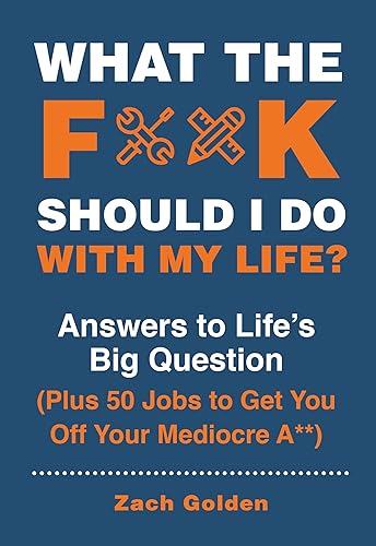 Imagen de archivo de What the F*@# Should I Do with My Life?: Answers to Life's Big Question Plus 50 Jobs to Get You Off Your Mediocre A** (A What The F* Book) a la venta por Reliant Bookstore