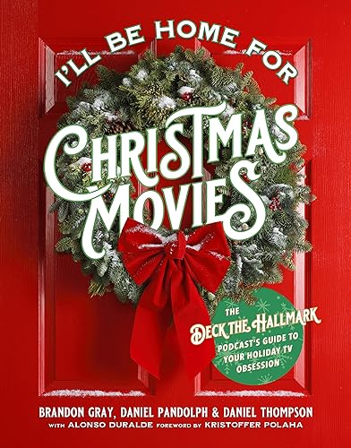 Stock image for I'll Be Home for Christmas Movies: The Deck the Hallmark Podcasts Guide to Your Holiday TV Obsession for sale by ZBK Books