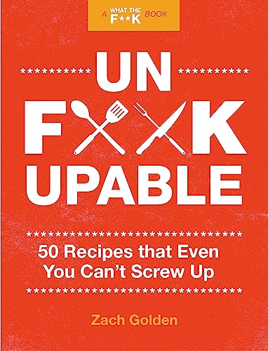 Beispielbild fr Unf*ckupable: 50 Recipes That Even You Can't Screw Up, a What the F*@# Should I Make for Dinner? Sequel (A What The F* Book) zum Verkauf von Giant Giant