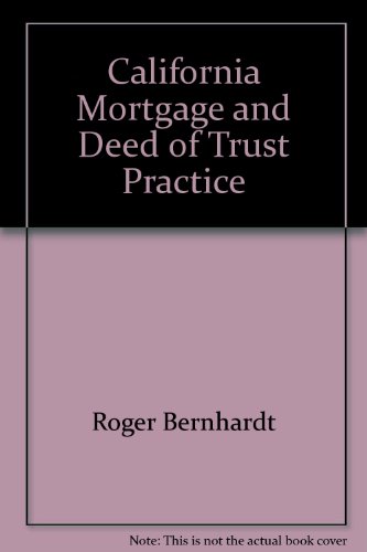 California mortgage and deed of trust practice (Real property secured transactions series) (9780762603961) by Bernhardt, Roger