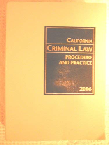 Stock image for CALIFORNIA CRIMINAL LAW, PRACTICE and PROCEDURE * 2006 * for sale by L. Michael