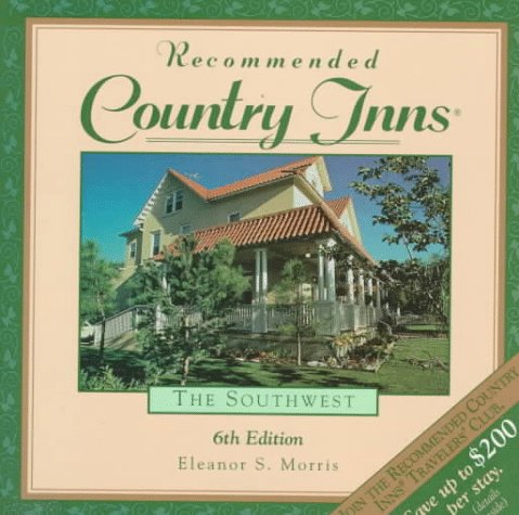 Recommended Country Inns the Southwest: Arizona, New Mexico, Texco (6th ed) (9780762700066) by Eleanor S. Morris