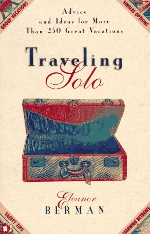 Stock image for Traveling Solo: Advice And Ideas For More Than 250 Great Vacations for sale by The Yard Sale Store