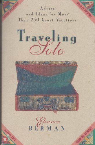 Stock image for Traveling Solo: Advice And Ideas For More Than 250 Great Vacations for sale by The Yard Sale Store