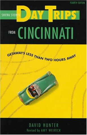 Shifra Stein's Daytrips from Cincinnati: Getaways Less Than Two Hours Away (4th ed) (9780762700530) by David Hunter