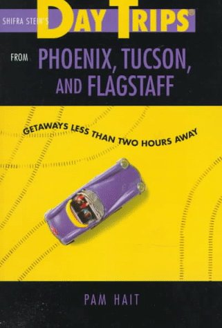 

Day Trips from Phoenix, Tucson, and Flagstaff: Getaways Less Than Two Hours Away (Day Trips Series)