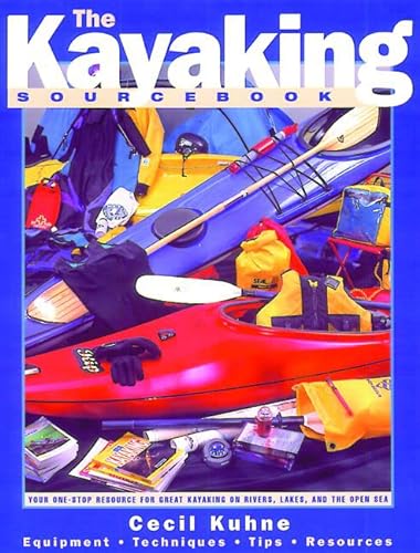 Stock image for The Kayaking Sourcebook: A Complete Resource for Great Kayaking on Rivers, Lakes, and the Open Sea for sale by HPB-Red