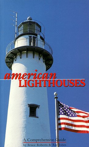 American Lighthouses: A Comprehensive Guide (Lighthouses (Chelsea House)) - Roberts, Bruce, Jones, Ray