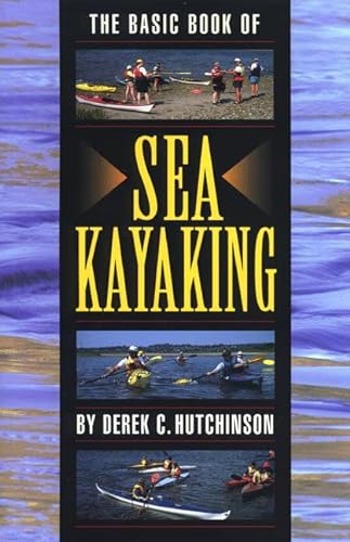 Stock image for The Basic Book of Sea Kayaking for sale by Goodwill of Colorado