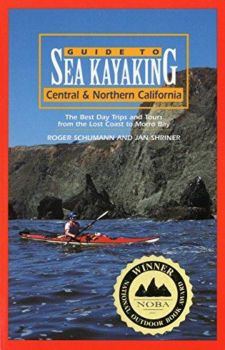 

Guide to Sea Kayaking in Central and Northern California: The Best Day Trips and Tours from the Lost Coast to Morro Bay (Regional Sea Kayaking Series)