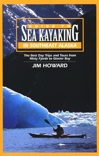 Stock image for Guide to Sea Kayaking in Southeast Alaska: The Best Dya Trips and Tours from Misty Fjords to Glacier Bay for sale by ThriftBooks-Atlanta