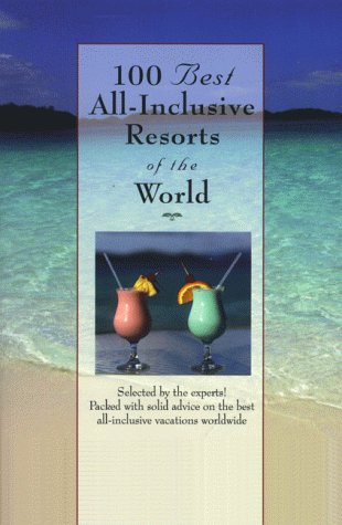 Stock image for 100 Best All-Inclusive Resorts of the World (100 Best Series) for sale by Wonder Book