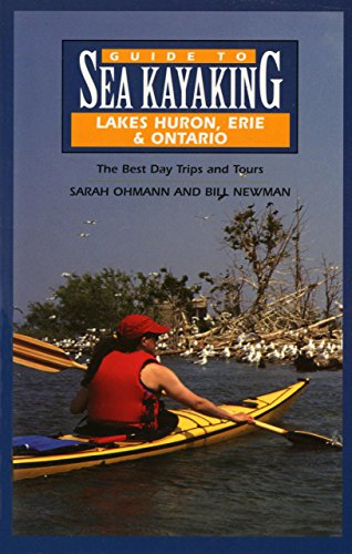Stock image for Guide to Sea Kayaking in Lakes Huron, Erie, and Ontario : The Best Day Trips and Tours for sale by Better World Books: West