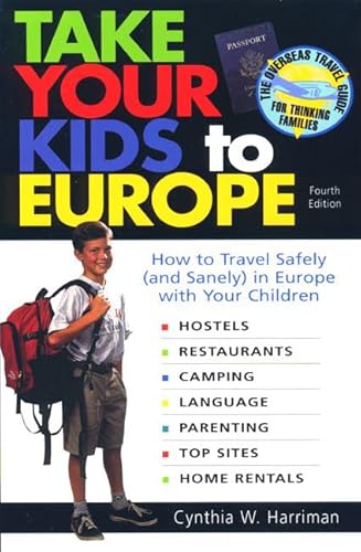 Stock image for Take Your Kids to Europe: How to Travel Safely (and Sanely) in Europe with Your Children for sale by Wonder Book