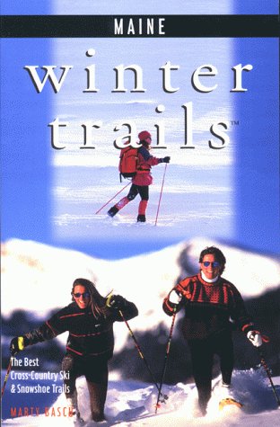 Stock image for Maine Winter Trails: The Best Cross-Country Ski & Snowshoe Trails for sale by Zoar Books & Gallery