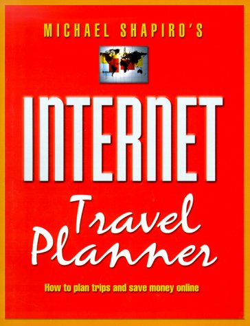 Stock image for Internet Travel Planner : How to Plan Trips and Save Money Online for sale by Better World Books: West