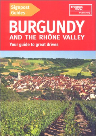 Stock image for Signpost Guides Burgundy and the Rhone Valley: Your Guide to Great Drives for sale by Goldstone Books