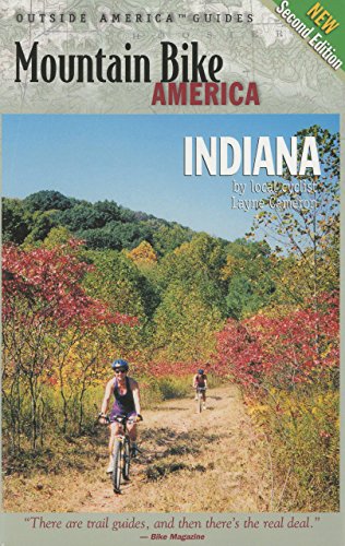 Mountain Bike America: Indiana, 2nd: An Atlas of Indiana's Greatest Off-Road Bicycle Rides (Mountain Bike America Guides) - Cameron, Layne