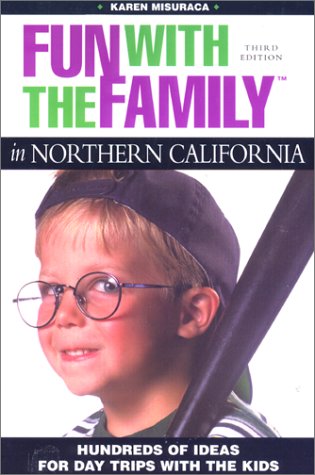 9780762708130: Fun with the Family in Northern California: Hundreds of Ideas for Day Trips with the Kids (Fun with the Family Series)