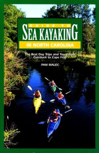 Stock image for Guide to Sea Kayaking in North Carolina: The Best Trips from Currituck to Cape Fear (Regional Sea Kayaking Series) for sale by SecondSale