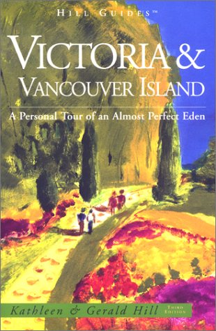 Stock image for Victoria and Vancouver Island, 3rd: A Personal Tour of an Almost Perfect Eden (Hill Guides Series) for sale by Half Price Books Inc.