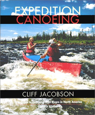 Beispielbild fr Expedition Canoeing, 3rd: A Guide to Canoeing Wild Rivers in North America (Canoeing how-to) zum Verkauf von SecondSale