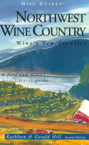 Stock image for Northwest Wine Country: Wine's New Frontier (Hill Guide) for sale by The Book Corner