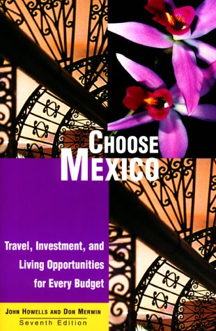 Stock image for Choose Mexico: Travel, Investment, and Living Opportunities for Every Budget (Choose Retirement Series) for sale by Blue Vase Books