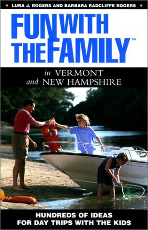 Fun with the Family in Vermont and New Hampshire : Hundreds of Ideas for Day Trips with the Kids - Lura J. Rogers; Barbara Radcliffe Rogers; Lura Rogers Seavey